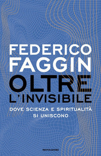 Oltre l'invisibile - dove scienza e spiritualita' si uniscono 