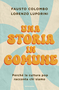 Storia in comune - perche' la cultura pop racconta chi siamo 