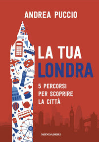 Tua londra - 5 percorsi per scoprire la citta' 