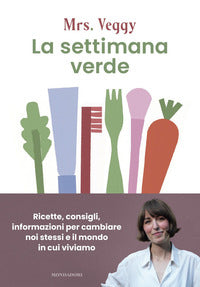 Settimana verde - ricette consigli informazioni per cambiare noi stessi e il mondo 
