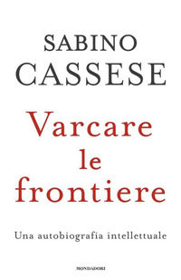 Varcare le frontiere - un'autobiografia intellettuale 