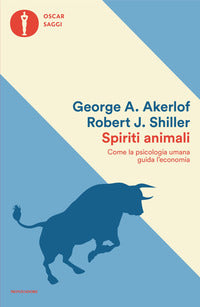 Spiriti animali - come la psicologia umana guida l'economia 