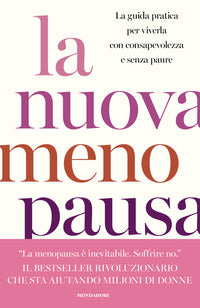 Nuova menopausa - la guida pratica per viverla con consapevolezza e senza paure 