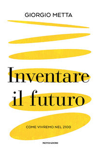 Inventare il futuro - come vivremo nel 2100 