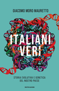 Italiani veri - storia evolutiva e genetica del nostro paese 