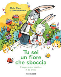 Tu sei un fiore che sboccia - il segreto per credere in se stessi 