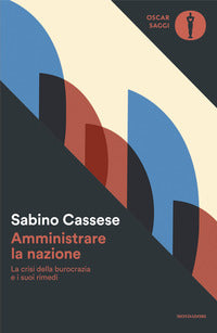 Amministrare la nazione - la crisi della burocrazia e i suoi rimedi 