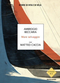 Mare selvaggio - storie di vita e di vela 