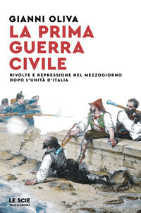 Prima guerra civile - rivolte e repressione nel mezzogiorno dopo l'unita' d'italia 