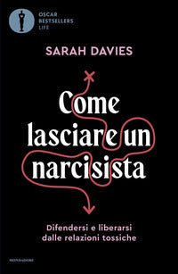 Come lasciare un narcisista - difendersi e liberarsi dalle relazioni tossiche 