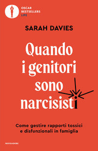 Quando i genitori sono narcisisti - come gestire rapporti tossici e disfunzionali in famiglia 
