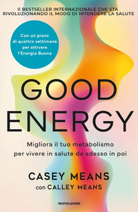 Good energy - migliora il tuo metabolismo per vivere in salute da adesso in poi 