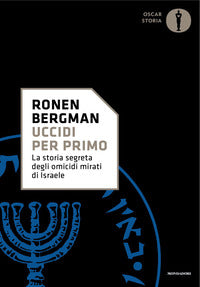 Uccidi per primo - la storia segreta degli omicidi mirati di israele 