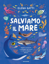 Salviamo il mare - impara a conoscere e proteggere gli oceani e i loro meravigliosi abitanti 