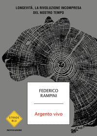 Argento vivo - longevita' la rivoluzione incompresa del nostro tempo 