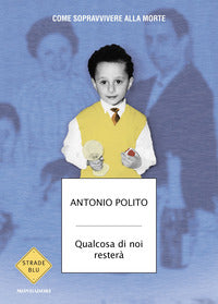 Qualcosa di noi restera' - come sopravvivere alla morte 