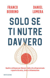 Solo se ti nutre davvero - quattro settimane per liberarsi dalla vita ultraprocessata e guarire 