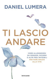 Ti lascio andare - insegnamenti ed esperienze per vivere leggeri 
