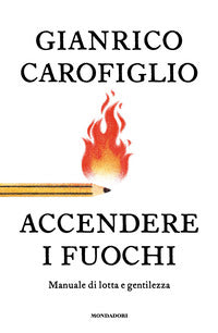 Accendere i fuochi - manuale di lotta e gentilezza 