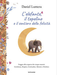 Elefante il topolino e il sentiero della felicita' - viaggio alla scoperta dei cinque maestri 
