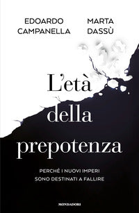 Eta' della prepotenza - perche' i nuovi imperi sono destinati a fallire 