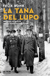Tana del lupo - gli anni di hitler nella foresta prussiana 