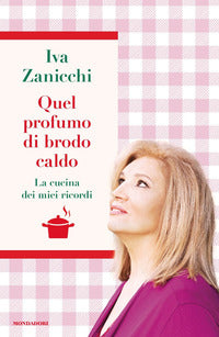 Quel profumo di brodo caldo - la cucina dei miei ricordi 