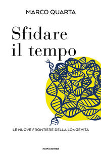 Sfidare il tempo - le nuove frontiere della longevita' 