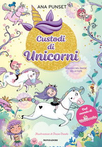 Viaggio nel paese delle fate - unicornia custodi di unicorni 
