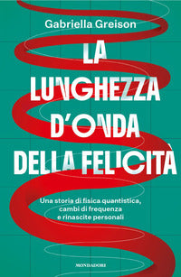 Lunghezza d'onda della felicita' - una storia di fisica quantistica, cambi di frequenza e 