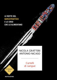 Cartelli di sangue - le rotte del narcotraffico e le crisi che lo alimentano 