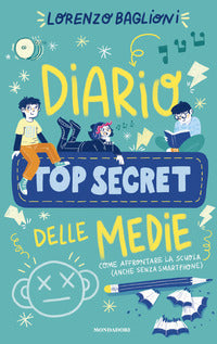Diario top secret delle medie - come affrontare la scuola anche senza smartphone 