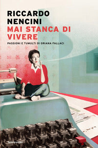 Mai stanca di vivere - passioni e tumulti di oriana fallaci 