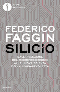 Silicio - dall'invenzione del microprocessore alla nuova scienza della consapevolezza 