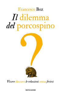 Dilemma del porcospino - vivere davvero le relazioni senza ferirsi 