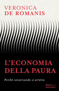 Economia della paura - perche' conservando si arretra 