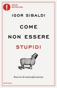 Come non essere stupidi - esercizi di anticonformismo 