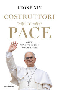 Costruttori di pace - essere testimoni di fede amore e unita' 