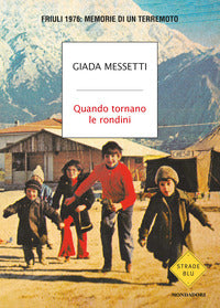 Quando tornano le rondini - friuli 1976 memorie di un terremoto 