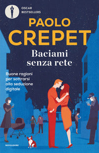 Baciami senza rete - buone ragioni per sottrarsi alla seduzione digitale 