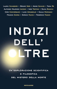 Indizi dell'oltre - un'esplorazione scientifica e filosofica del mistero della morte 