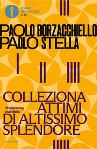 Colleziona attimi di altissimo splendore - un'alternativa alla felicità 