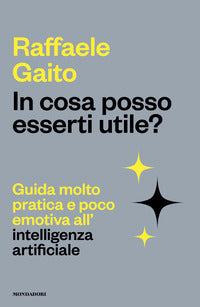 In cosa posso esserti utile ? - guida molto pratica e poco emotiva all'intelligenza artificiale 
