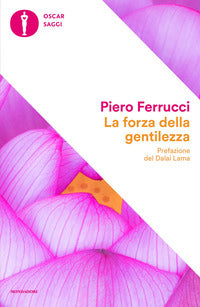 Forza della gentilezza - pensare e agire con il cuore fa bene al corpo e allo spirito 