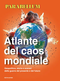 Atlante del caos mondiale - geopolitica storia e scenari delle guerre del presente e del futuro 