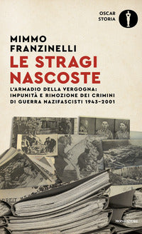 Stragi nascoste - l'armadio della vergogna impunita' e rimozione dei crimini di guerra nazifascisti 
