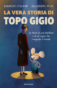 Vera storia di topo gigio - la favola di una bambina e di un sogno che conquisto' il mondo 