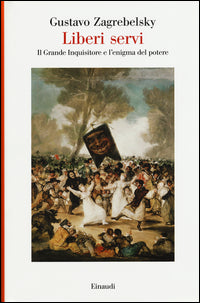 Liberi servi - il grande inquisitore e l'enigma del potere 