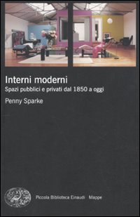 Interni moderni - spazi pubblicitari e privati dal 1850 a oggi 