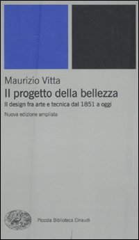 Progetto della bellezza - il design fra arte e tecnica dal 1851 a oggi 